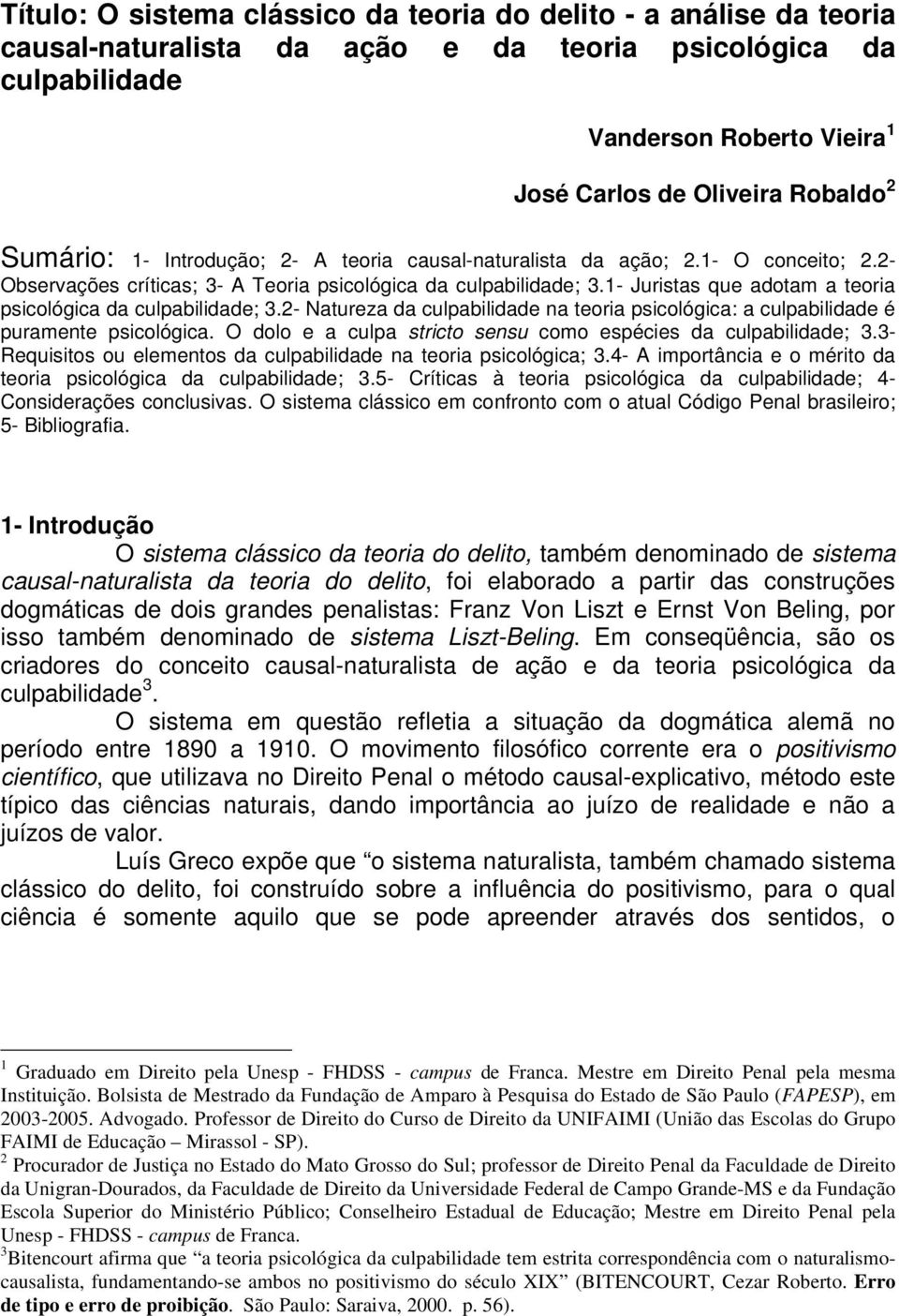 1- Juristas que adotam a teoria psicológica da culpabilidade; 3.2- Natureza da culpabilidade na teoria psicológica: a culpabilidade é puramente psicológica.