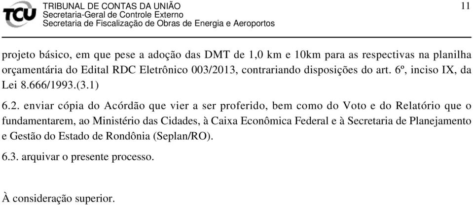 13, contrariando disposições do art. 6º, inciso IX, da Lei 8.666/1993.(3.1) 6.2.