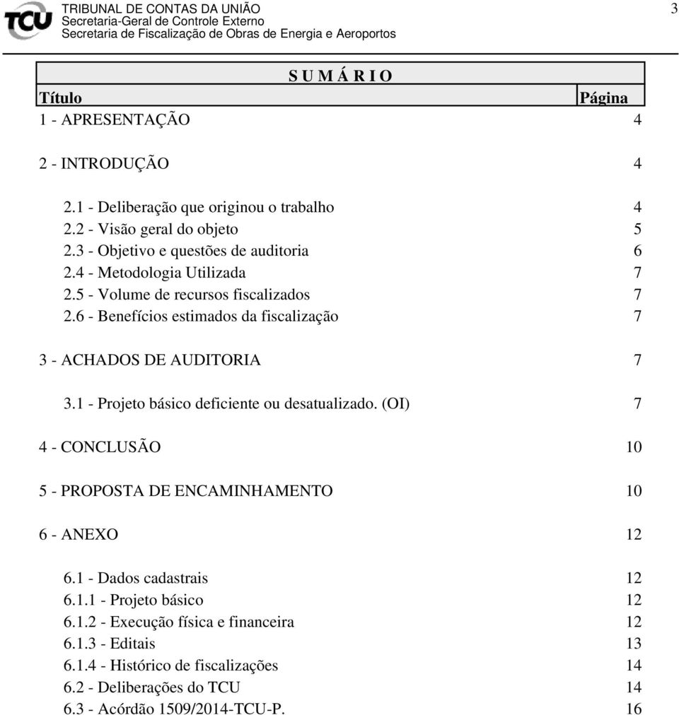 6 - Benefícios estimados da fiscalização 7 3 - ACHADOS DE AUDITORIA 7 3.1 - Projeto básico deficiente ou desatualizado.