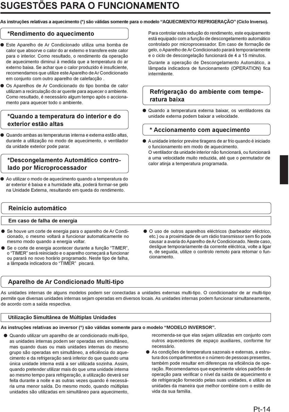 Como resultado, o rendimento da operação de aquecimento diminui à medida que a temperatura do ar externo baixa.