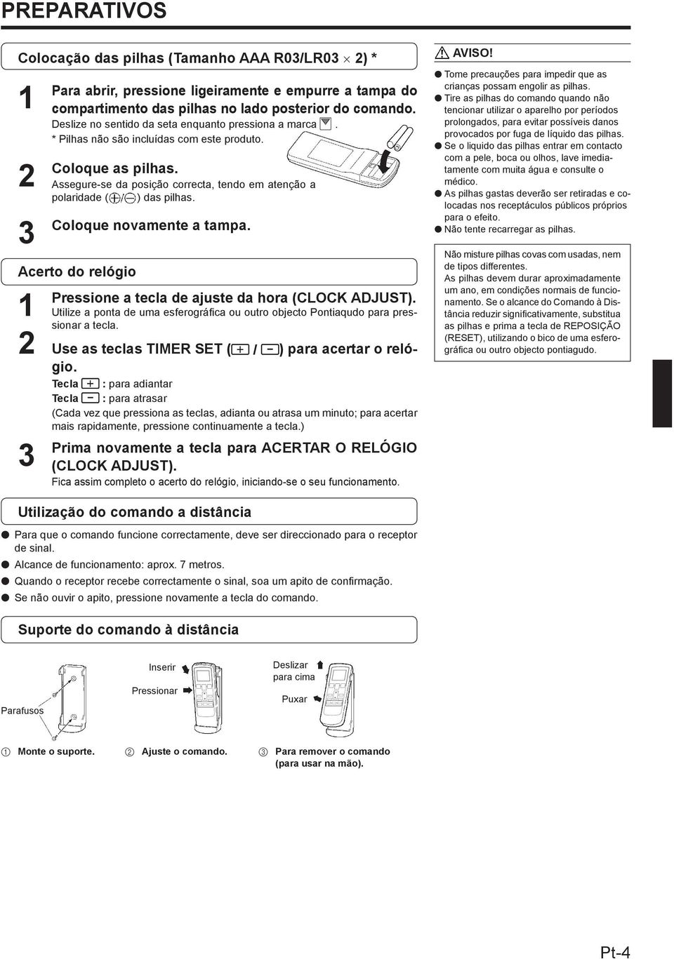 Coloque novamente a tampa. Acerto do relógio 1 Pressione a tecla de ajuste da hora (CLOCK ADJUST). Utilize a ponta de uma esferográfica ou outro objecto Pontiaqudo para pressionar a tecla.