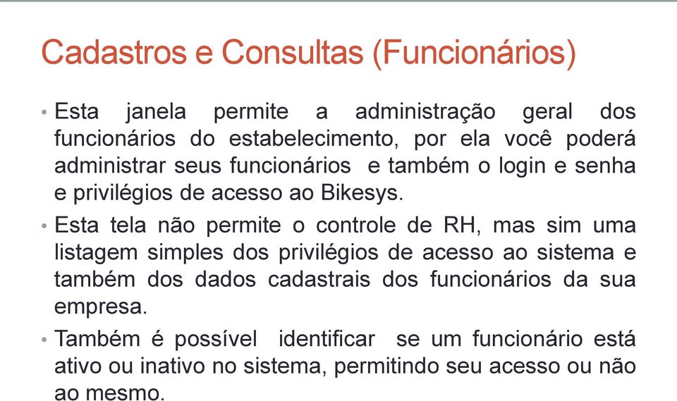 Esta tela não permite o controle de RH, mas sim uma listagem simples dos privilégios de acesso ao sistema e também dos dados