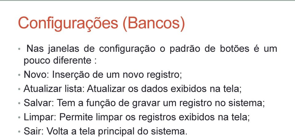 dados exibidos na tela; Salvar: Tem a função de gravar um registro no sistema;