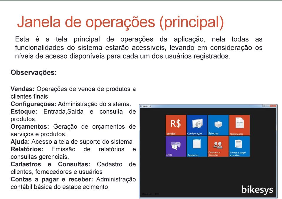 Configurações: Administração do sistema. Estoque: Entrada,Saída e consulta de produtos. Orçamentos: Geração de orçamentos de serviços e produtos.