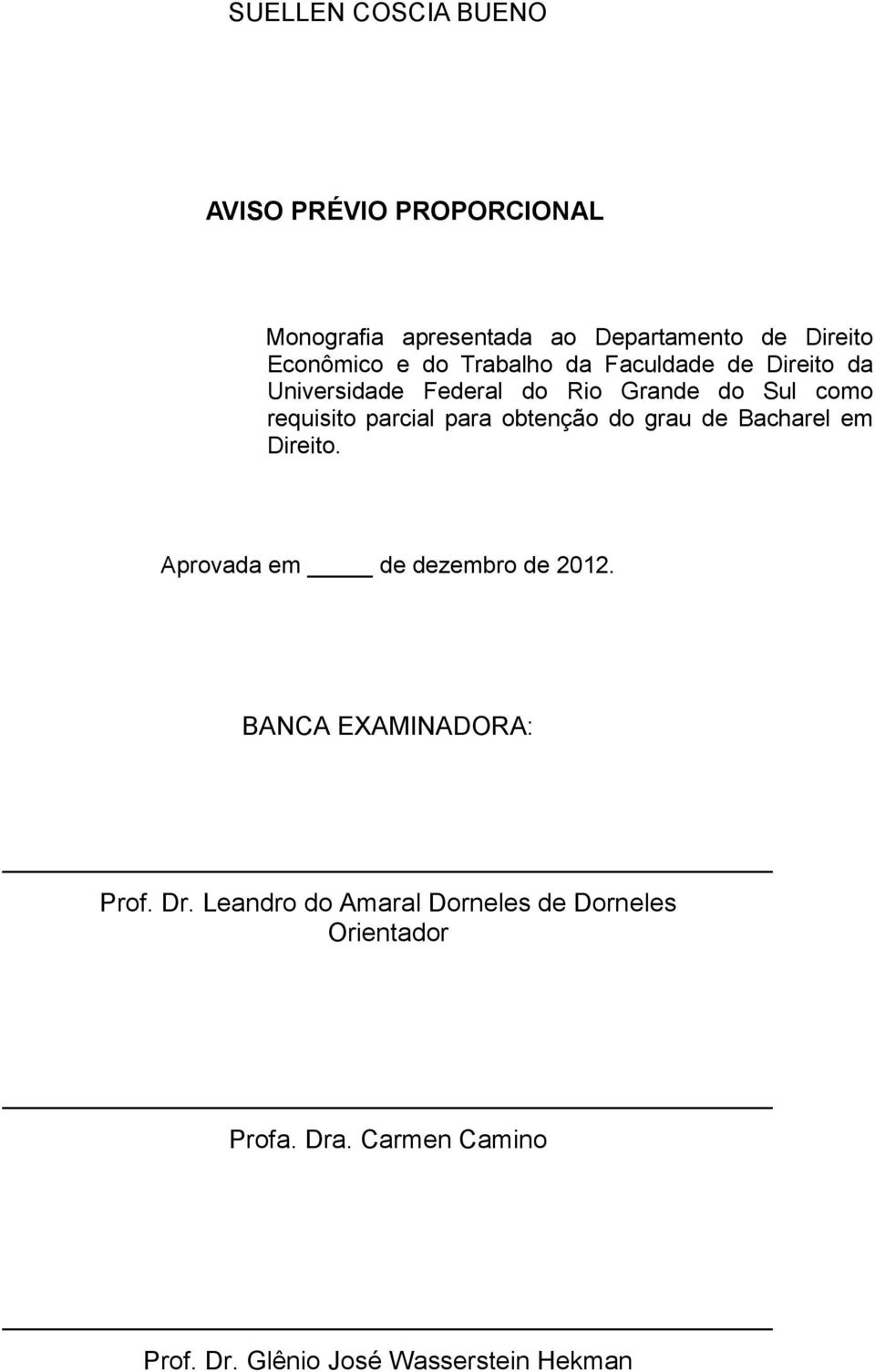 para obtenção do grau de Bacharel em Direito. Aprovada em de dezembro de 2012. BANCA EXAMINADORA: Prof. Dr.