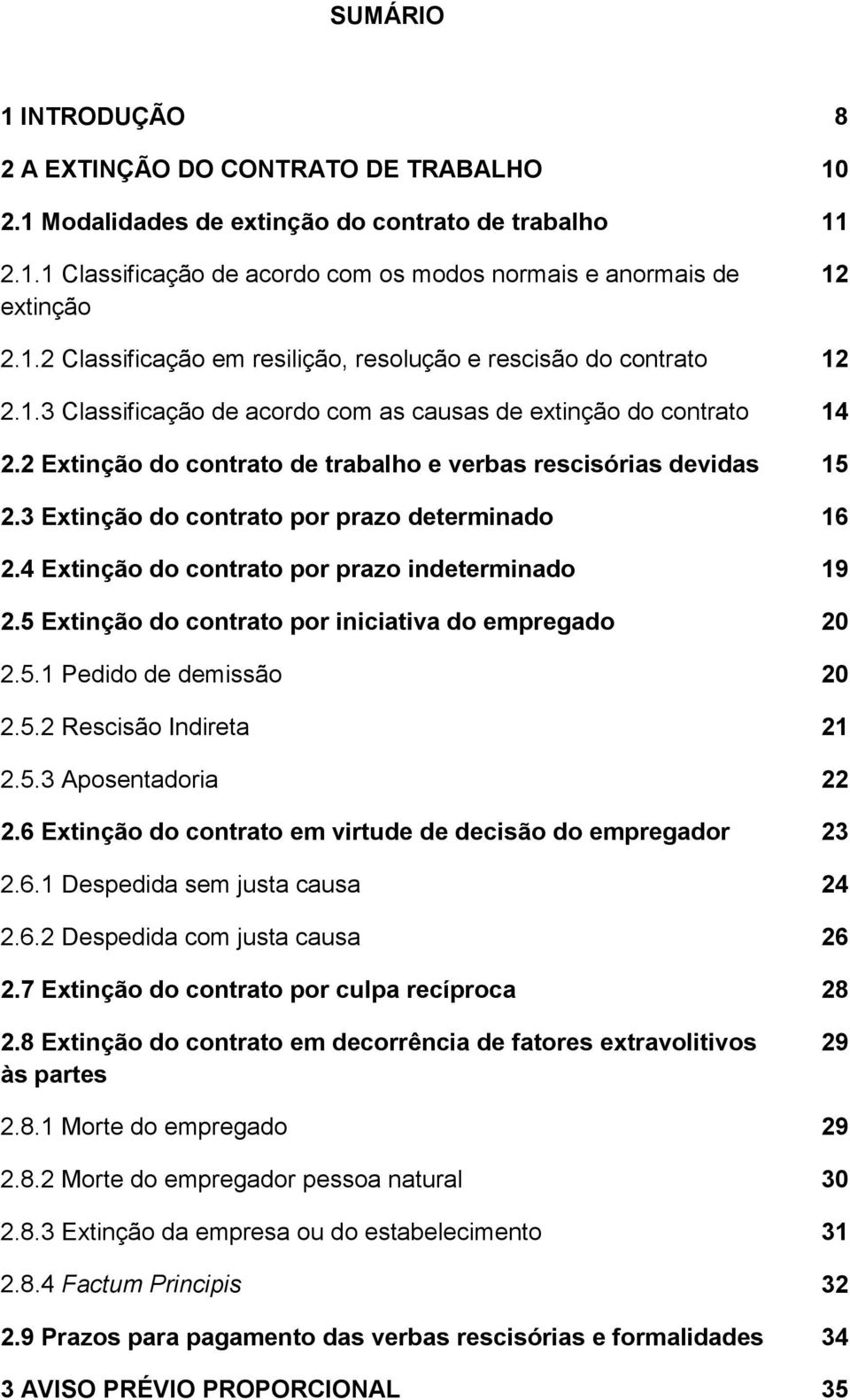 2 Extinção do contrato de trabalho e verbas rescisórias devidas 15 2.3 Extinção do contrato por prazo determinado 16 2.4 Extinção do contrato por prazo indeterminado 19 2.