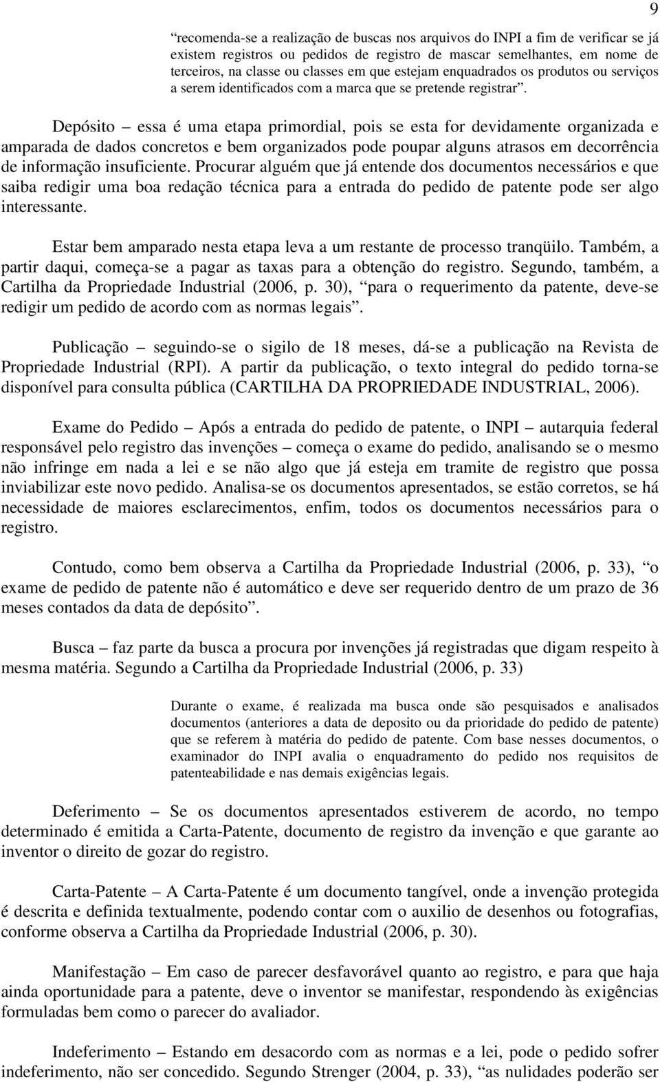 Depósito essa é uma etapa primordial, pois se esta for devidamente organizada e amparada de dados concretos e bem organizados pode poupar alguns atrasos em decorrência de informação insuficiente.