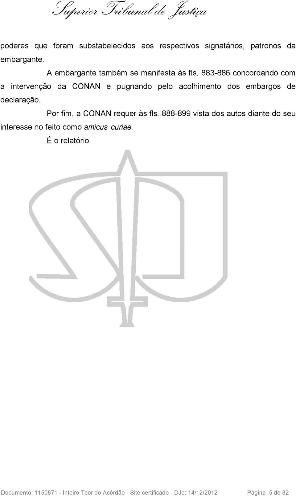 883-886 concordando com a intervenção da CONAN e pugnando pelo acolhimento dos embargos de declaração.