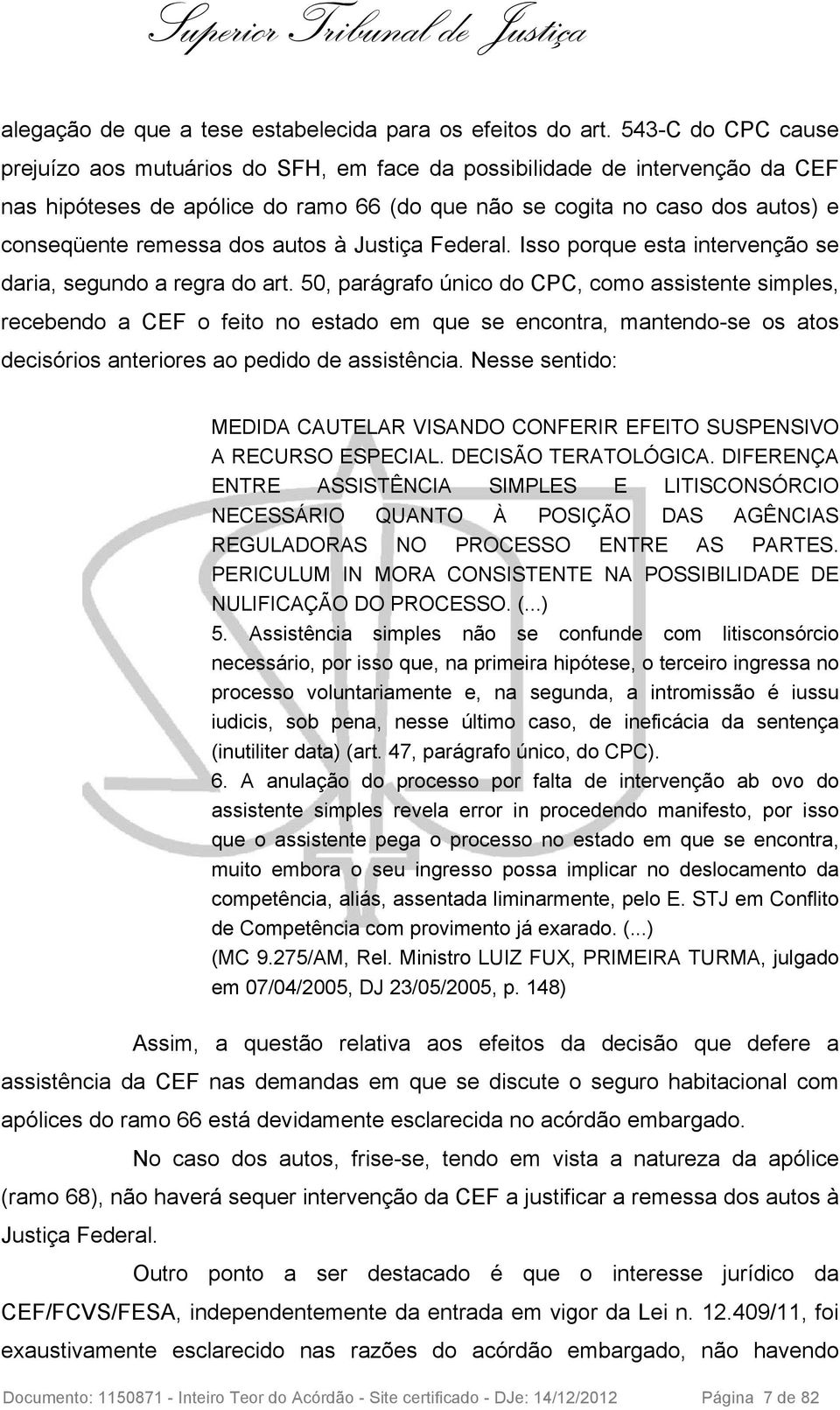 autos à Justiça Federal. Isso porque esta intervenção se daria, segundo a regra do art.