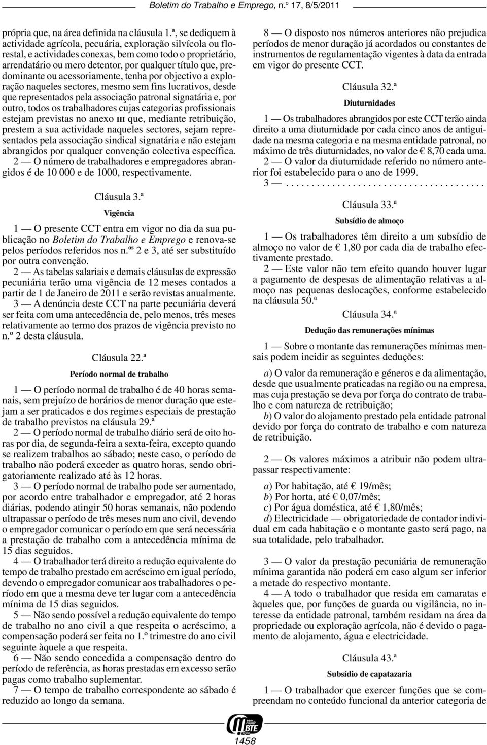 predominante ou acessoriamente, tenha por objectivo a exploração naqueles sectores, mesmo sem fins lucrativos, desde que representados pela associação patronal signatária e, por outro, todos os