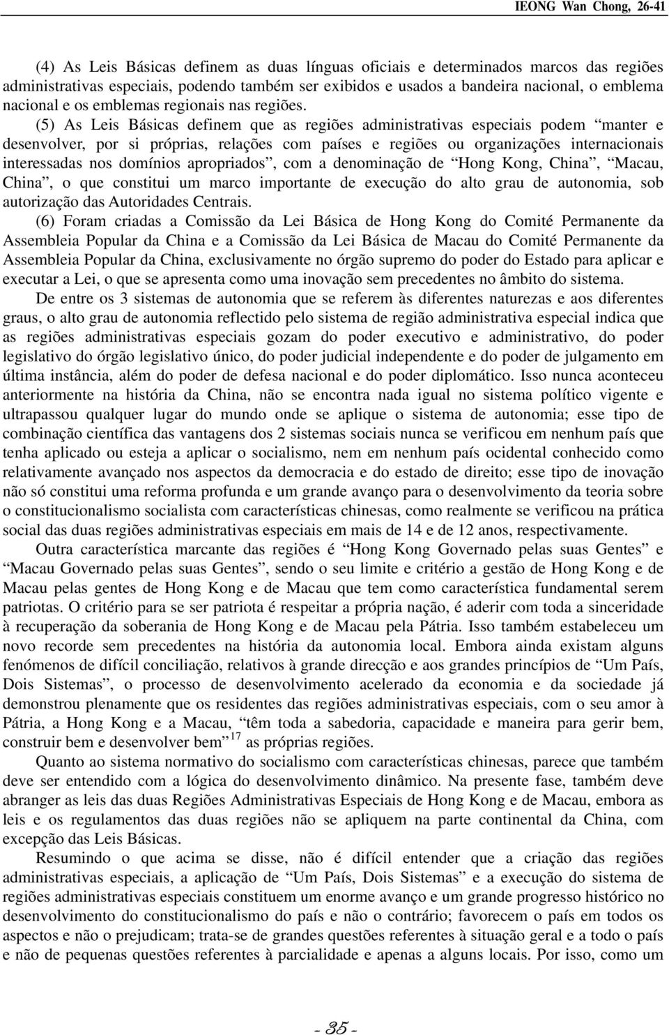 (5) As Leis Básicas definem que as regiões administrativas especiais podem manter e desenvolver, por si próprias, relações com países e regiões ou organizações internacionais interessadas nos