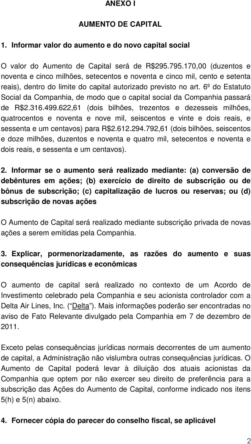 6º do Estatuto Social da Companhia, de modo que o capital social da Companhia passará de R$2.316.499.
