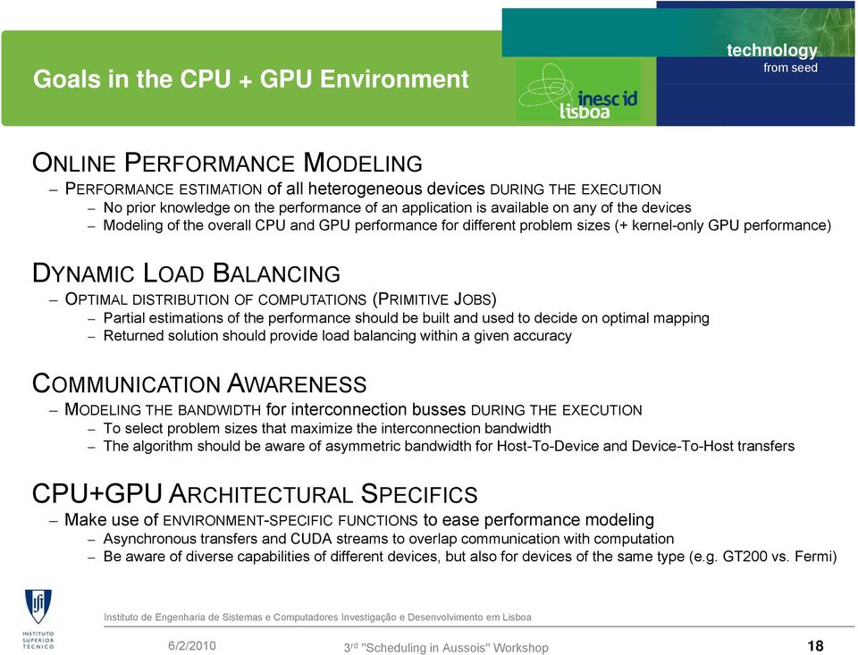 (PRIMITIVE JOBS) Partial estimations of the performance should be built and used to decide on optimal mapping Returned solution should provide load balancing within a given accuracy COMMUNICATION