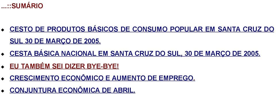 CESTA BÁSICA NACIONAL EM SANTA CRUZ DO SUL, 30 DE MARÇO DE 2005.