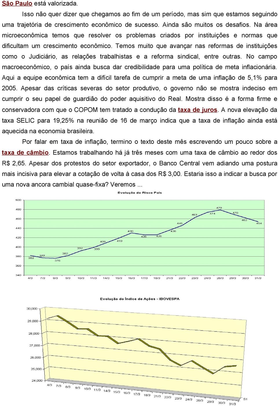 Temos muito que avançar nas reformas de instituições como o Judiciário, as relações trabalhistas e a reforma sindical, entre outras.