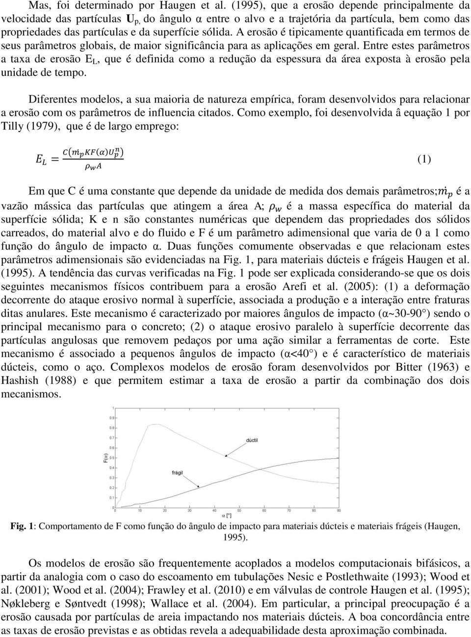 A erosão é tipicamente quantificada em termos de seus parâmetros globais, de maior significância para as aplicações em geral.