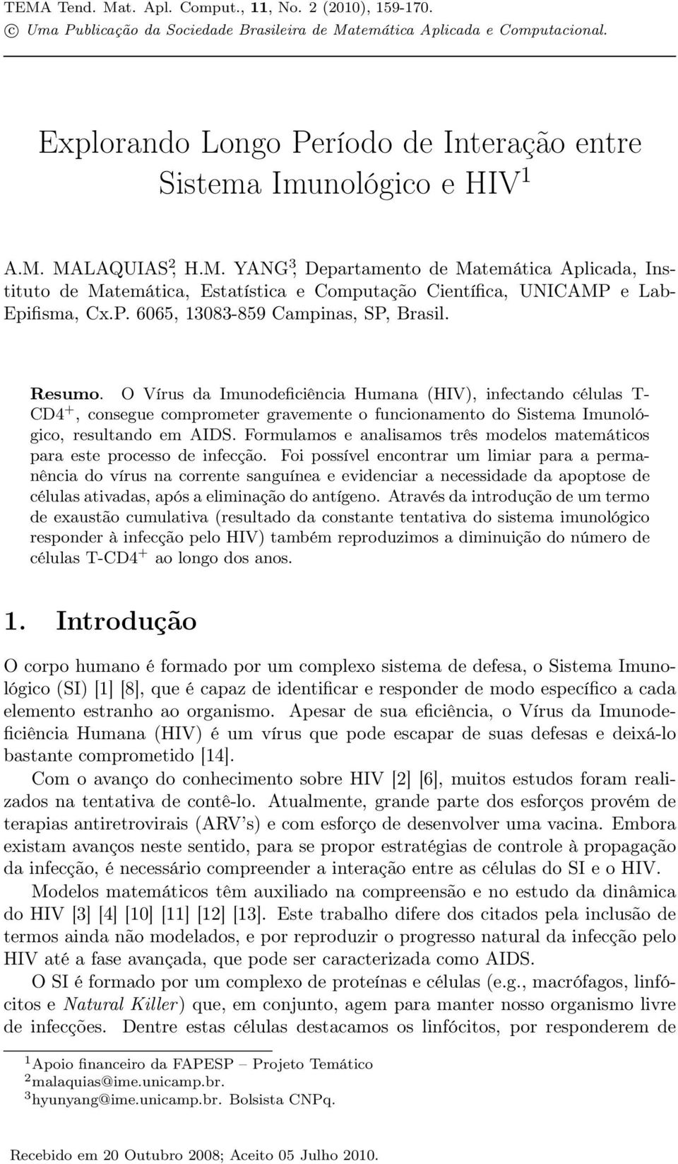 MALAQUIAS 2, H.M. YANG 3, Departamento de Matemática Aplicada, Instituto de Matemática, Estatística e Computação Científica, UNICAMP e Lab- Epifisma, Cx.P. 665, 383-859 Campinas, SP, Brasil. Resumo.