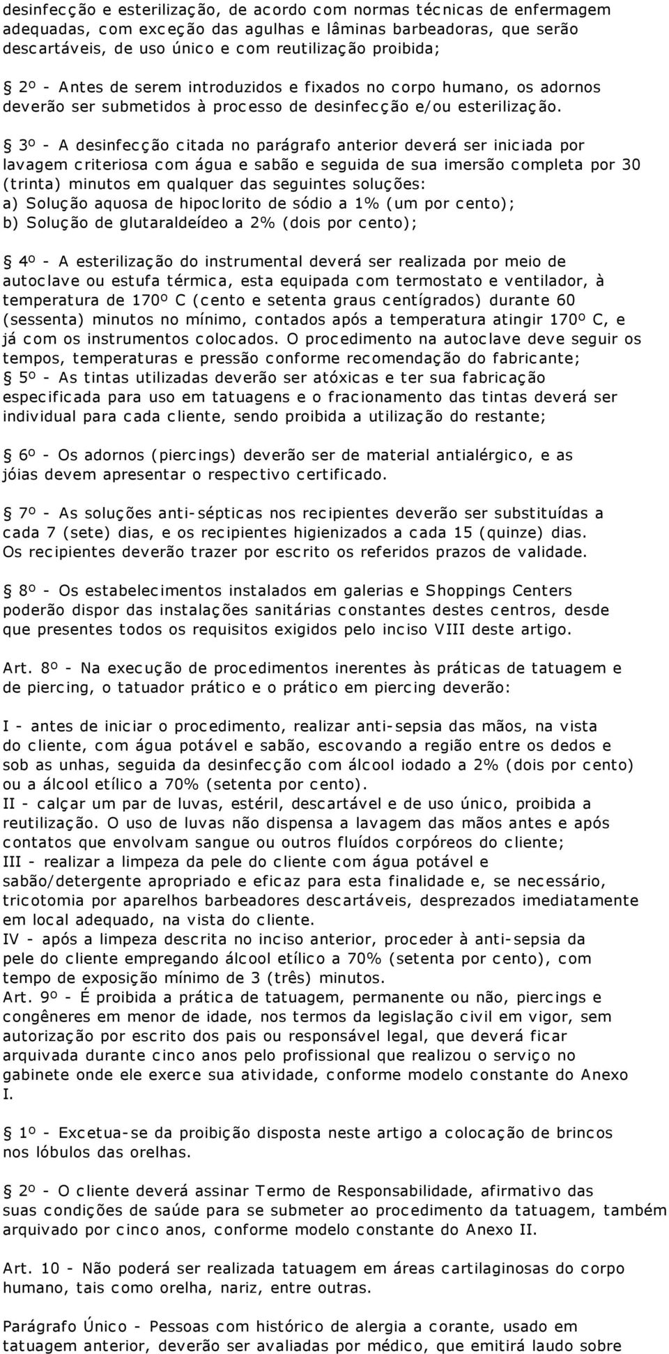 humano, os adornos deverão ser submetidos à processo de desinfecção e/ou esterilização.