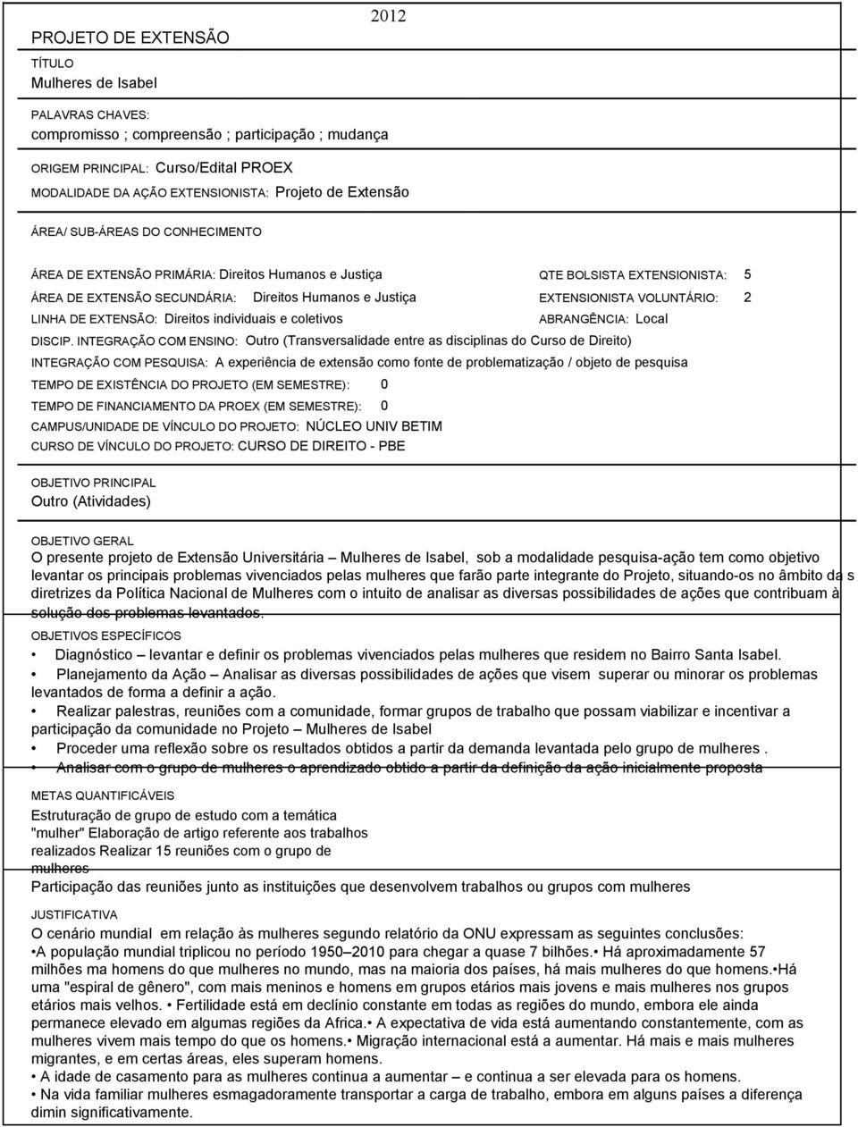 VOLUNTÁRIO: 2 LINHA DE EXTENSÃO: Direitos individuais e coletivos ABRANGÊNCIA: Local DISCIP.