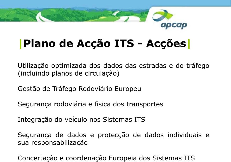 e física dos transportes Integração do veículo nos Sistemas ITS Segurança de dados e