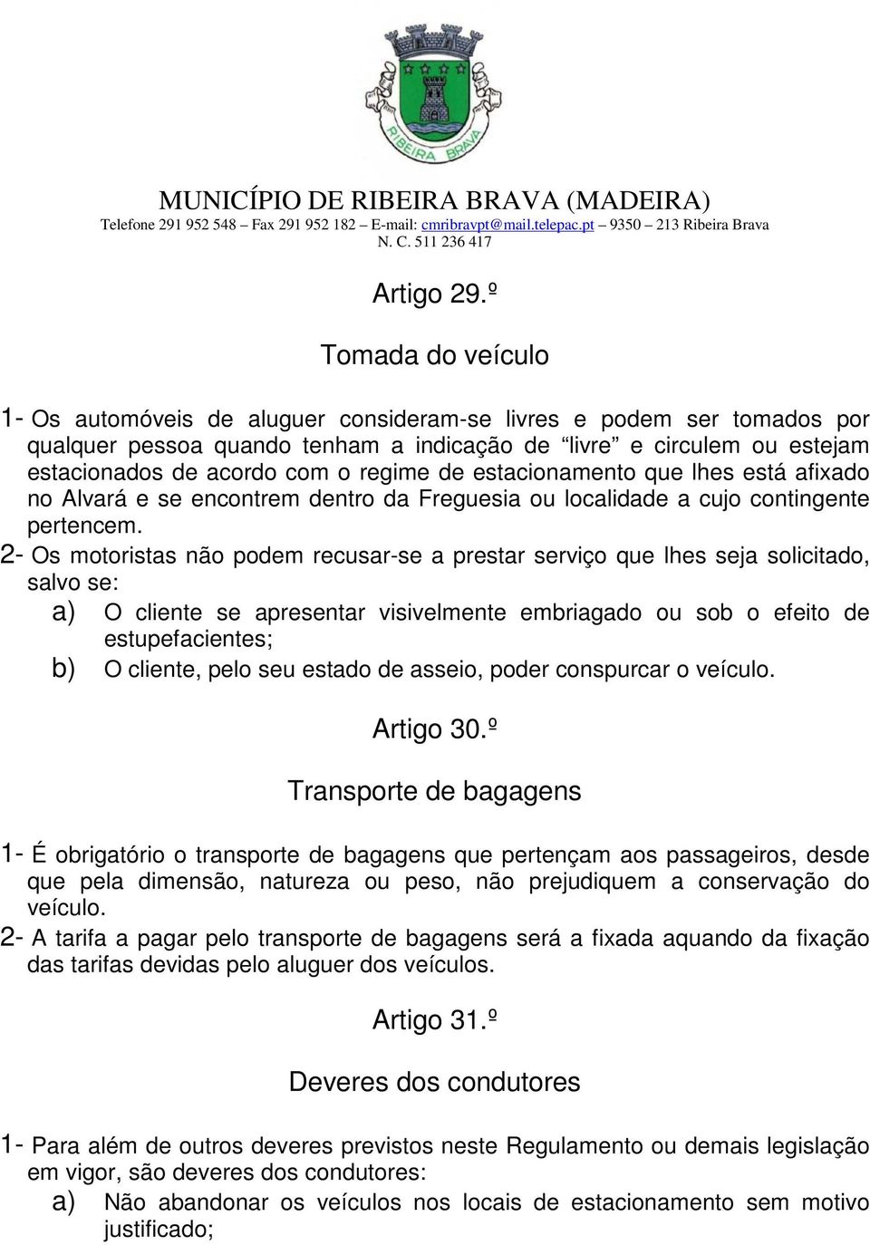 regime de estacionamento que lhes está afixado no Alvará e se encontrem dentro da Freguesia ou localidade a cujo contingente pertencem.