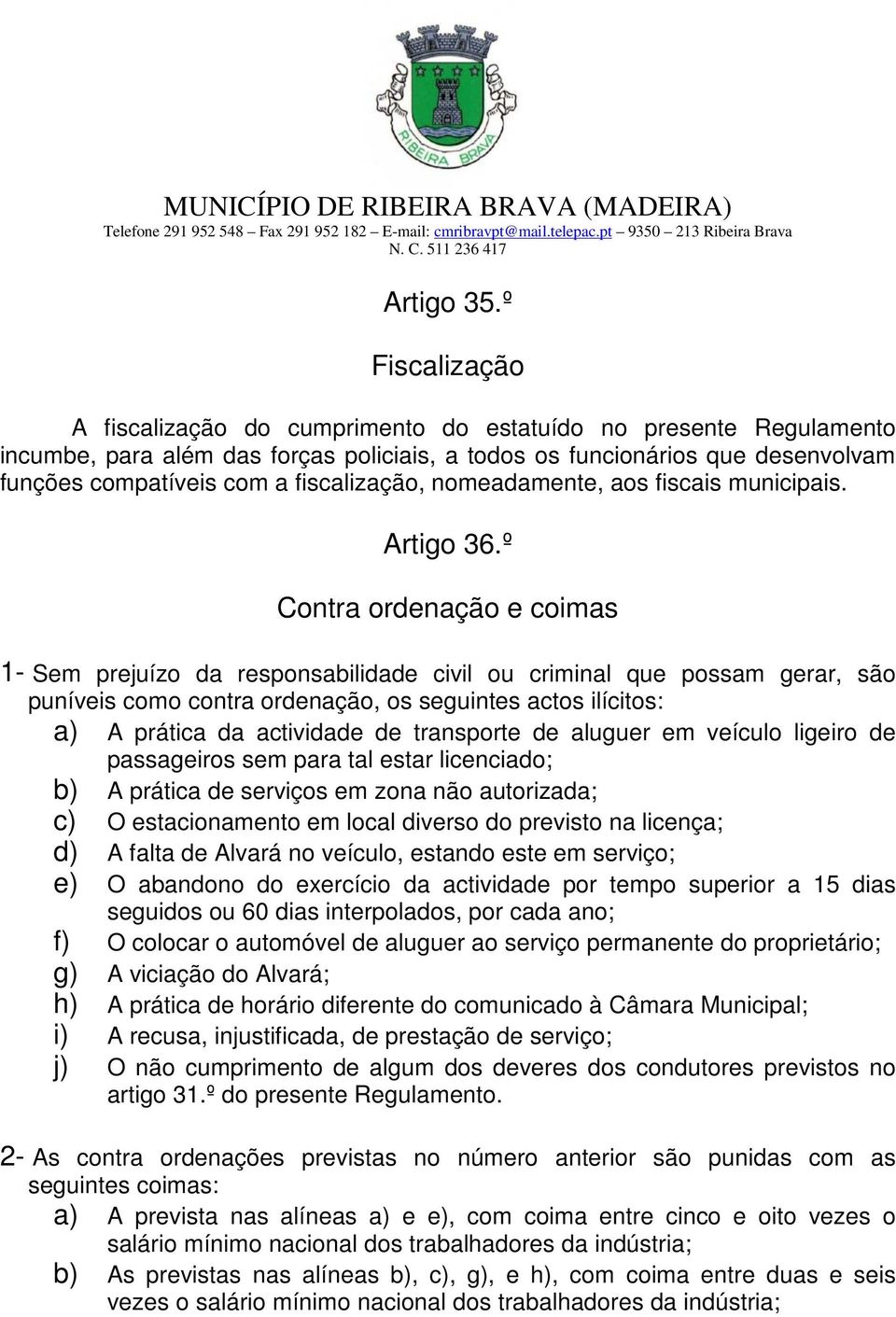 fiscalização, nomeadamente, aos fiscais municipais. Artigo 36.