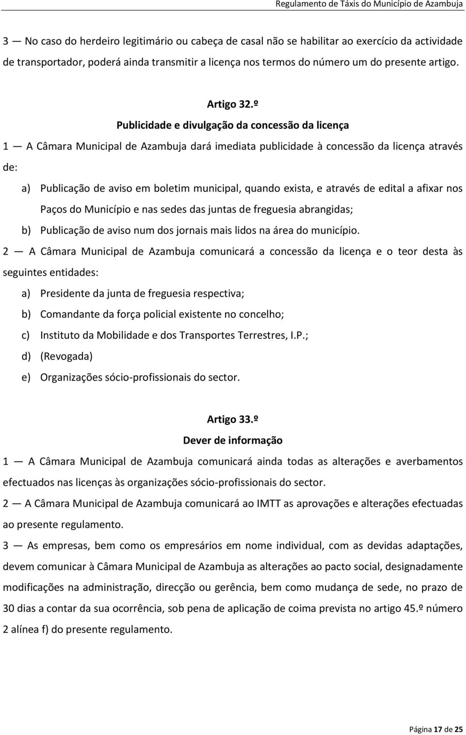 º Publicidade e divulgação da concessão da licença 1 A Câmara Municipal de Azambuja dará imediata publicidade à concessão da licença através de: a) Publicação de aviso em boletim municipal, quando