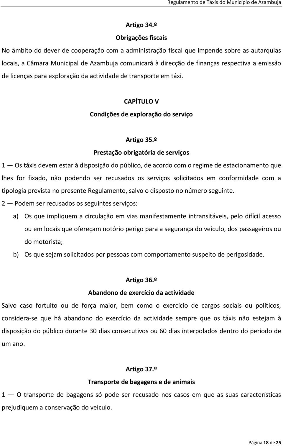 emissão de licenças para exploração da actividade de transporte em táxi. CAPÍTULO V Condições de exploração do serviço Artigo 35.