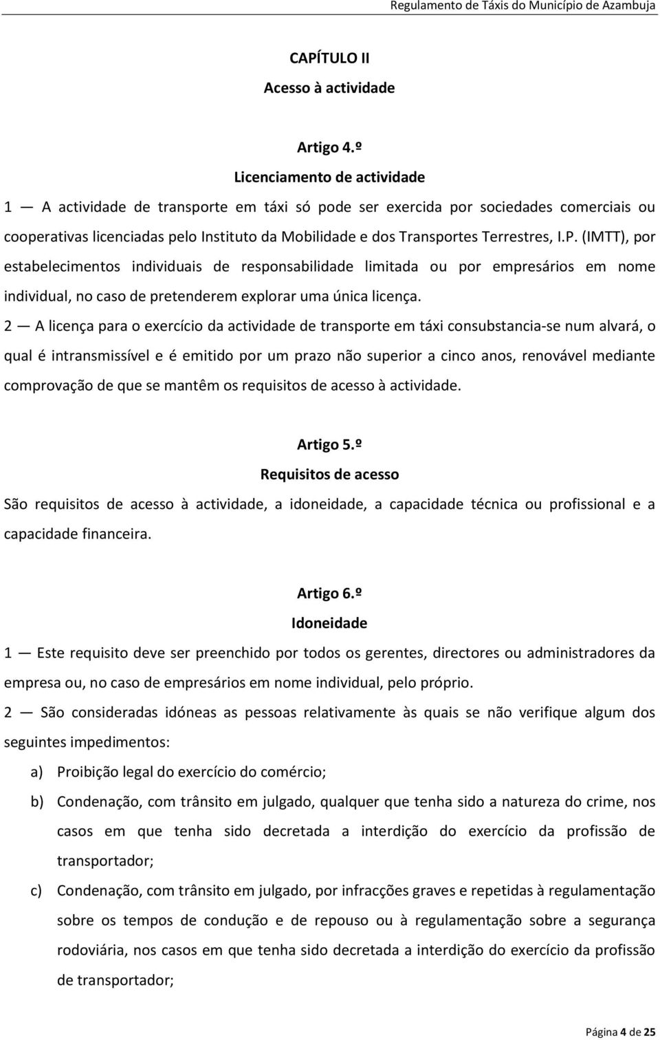 Terrestres, I.P. (IMTT), por estabelecimentos individuais de responsabilidade limitada ou por empresários em nome individual, no caso de pretenderem explorar uma única licença.