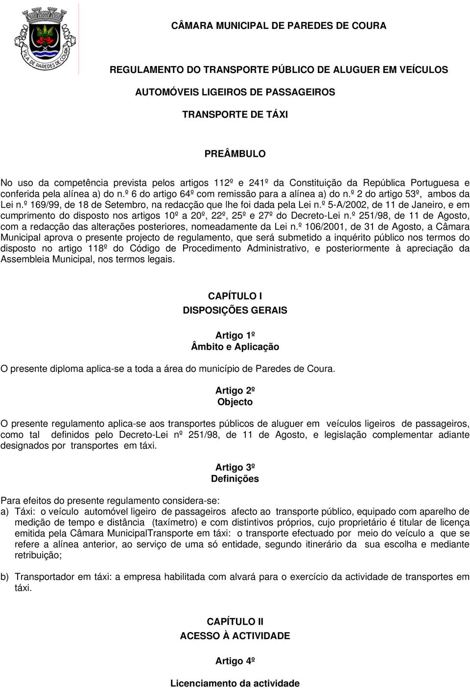 º 169/99, de 18 de Setembro, na redacção que lhe foi dada pela Lei n.º 5-A/2002, de 11 de Janeiro, e em cumprimento do disposto nos artigos 10º a 20º, 22º, 25º e 27º do Decreto-Lei n.