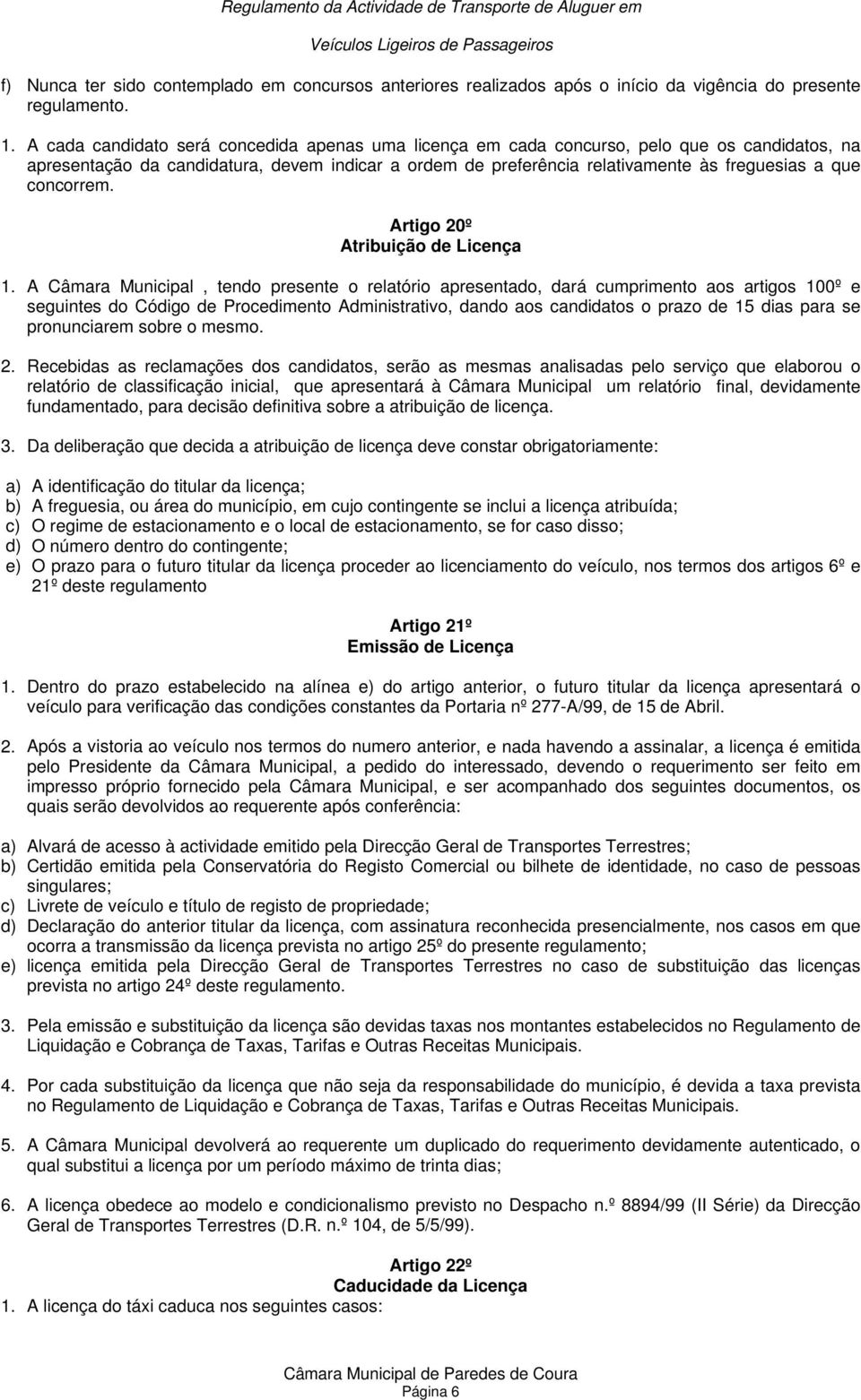 concorrem. Artigo 20º Atribuição de Licença 1.