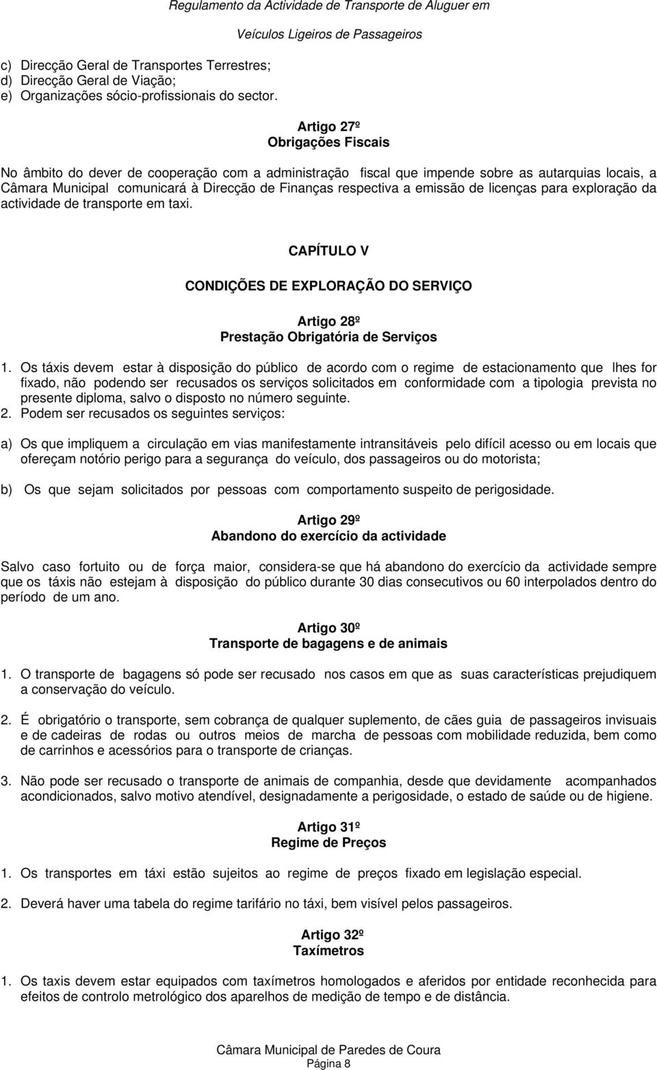 Municipal comunicará à Direcção de Finanças respectiva a emissão de licenças para exploração da actividade de transporte em taxi.