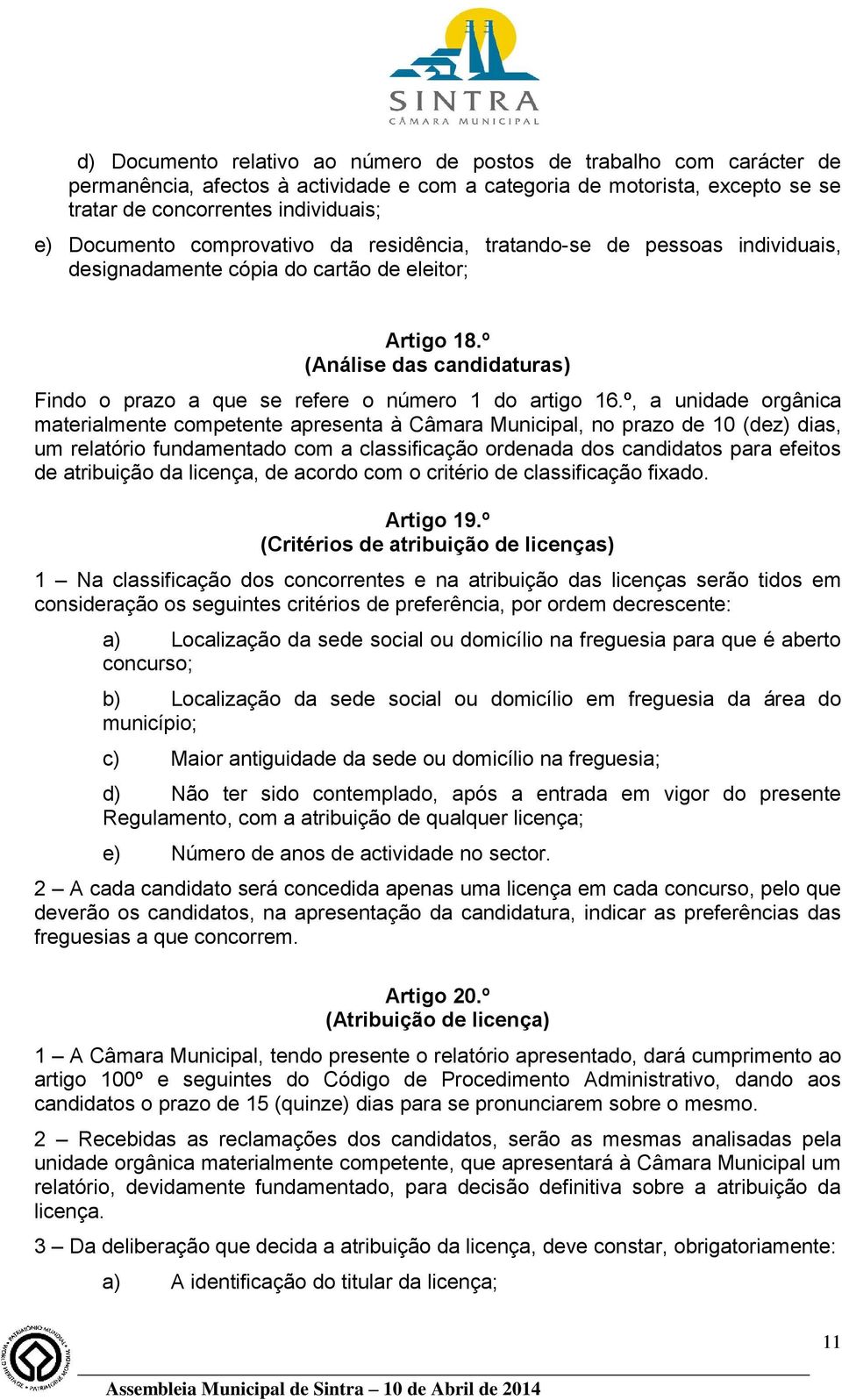 º, a unidade orgânica materialmente competente apresenta à Câmara Municipal, no prazo de 10 (dez) dias, um relatório fundamentado com a classificação ordenada dos candidatos para efeitos de