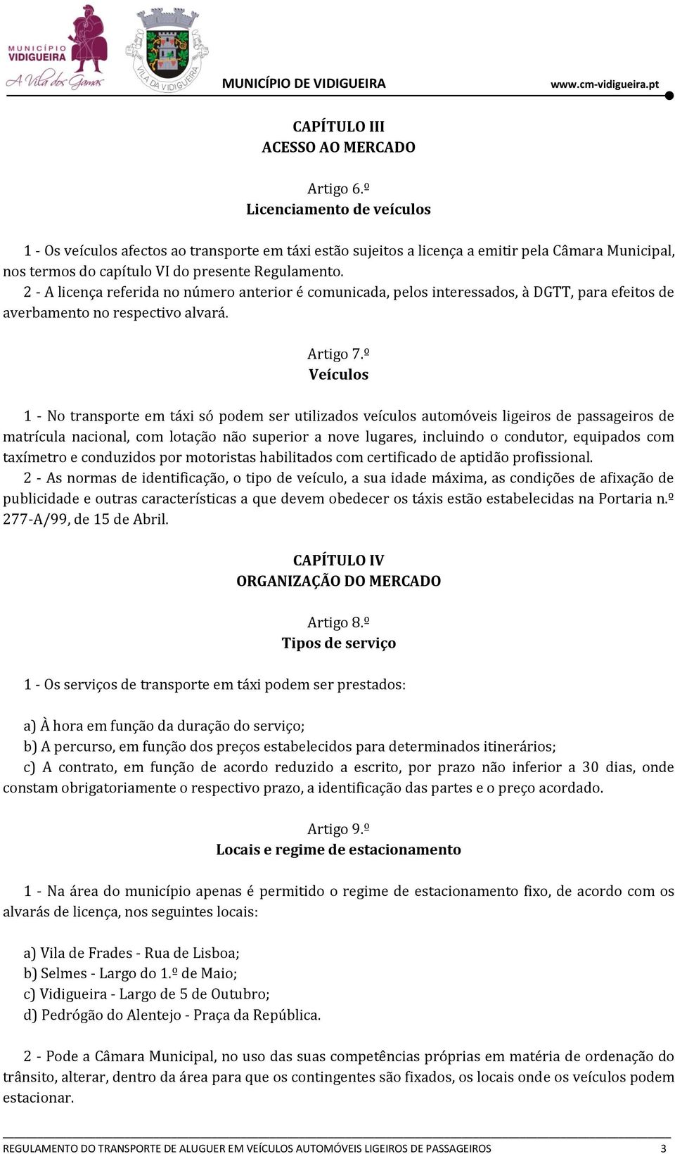 2 - A licença referida no número anterior é comunicada, pelos interessados, à DGTT, para efeitos de averbamento no respectivo alvará. Artigo 7.