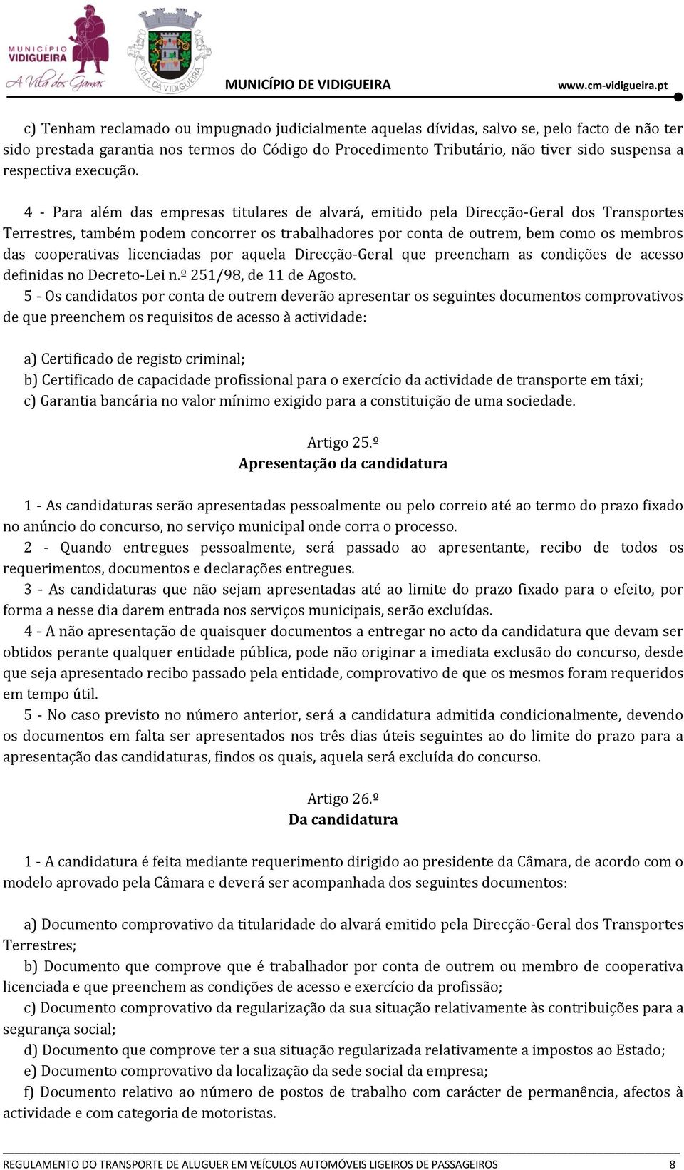 4 - Para além das empresas titulares de alvará, emitido pela Direcção-Geral dos Transportes Terrestres, também podem concorrer os trabalhadores por conta de outrem, bem como os membros das