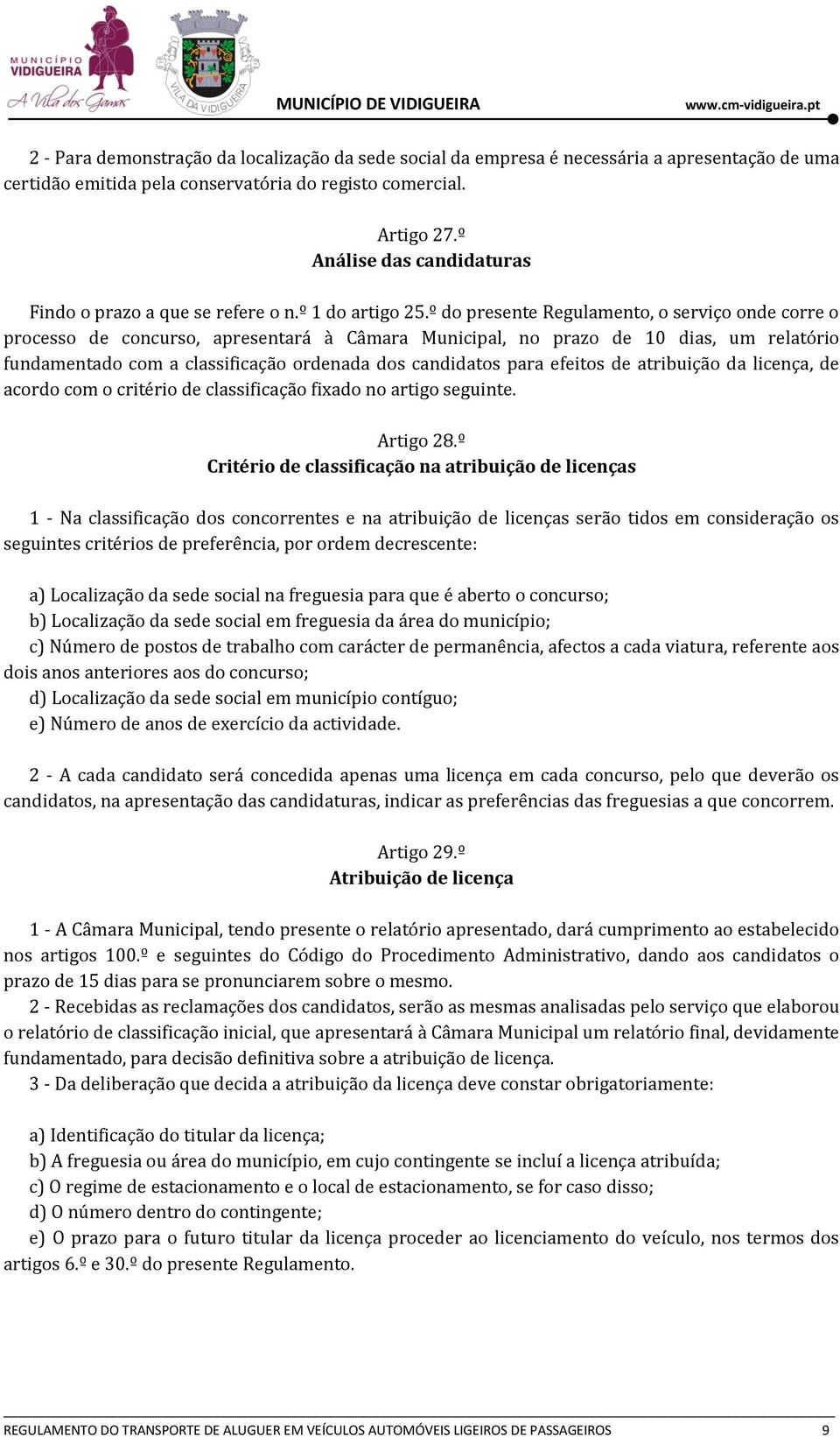 º do presente Regulamento, o serviço onde corre o processo de concurso, apresentará à Câmara Municipal, no prazo de 10 dias, um relatório fundamentado com a classificação ordenada dos candidatos para