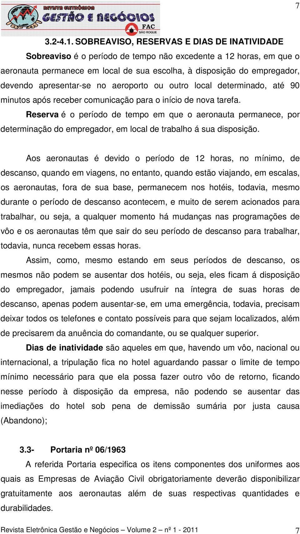 apresentar-se no aeroporto ou outro local determinado, até 90 minutos após receber comunicação para o início de nova tarefa.