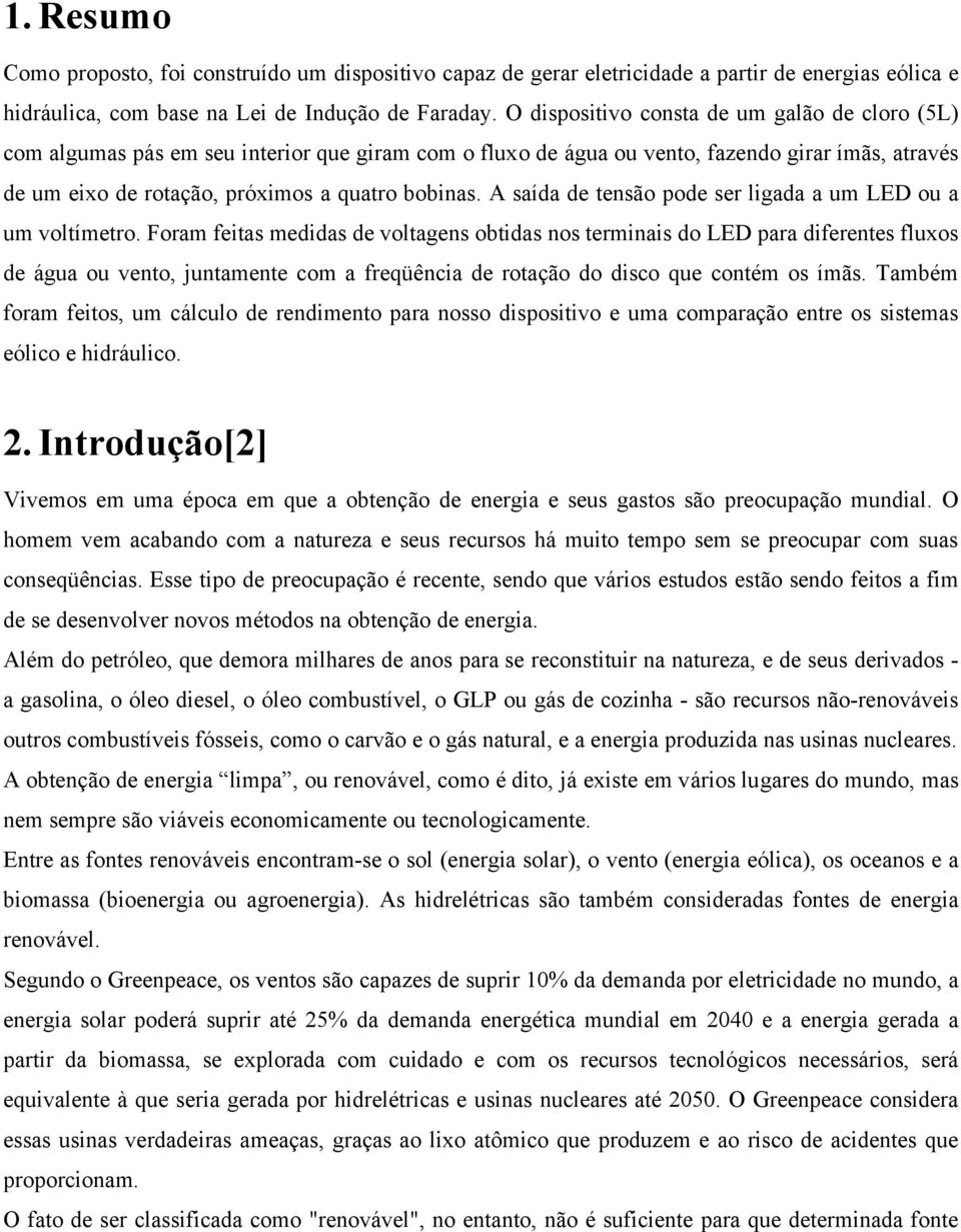 A saída de tensão pode ser ligada a um LED ou a um voltímetro.