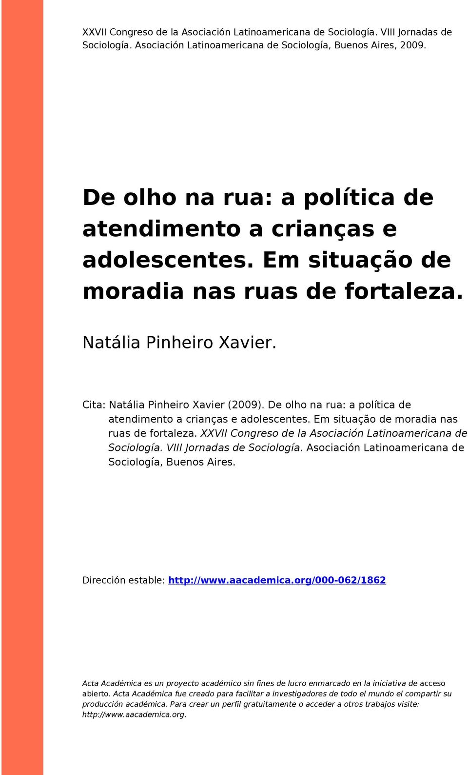 De olho na rua: a política de atendimento a crianças e adolescentes. Em situação de moradia nas ruas de fortaleza. XXVII Congreso de la Asociación Latinoamericana de Sociología.