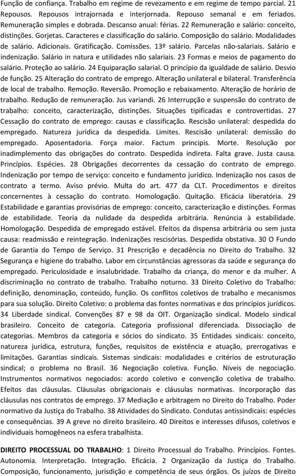 Comissões. 13º salário. Parcelas não salariais. Salário e indenização. Salário in natura e utilidades não salariais. 23 Formas e meios de pagamento do salário. Proteção ao salário.