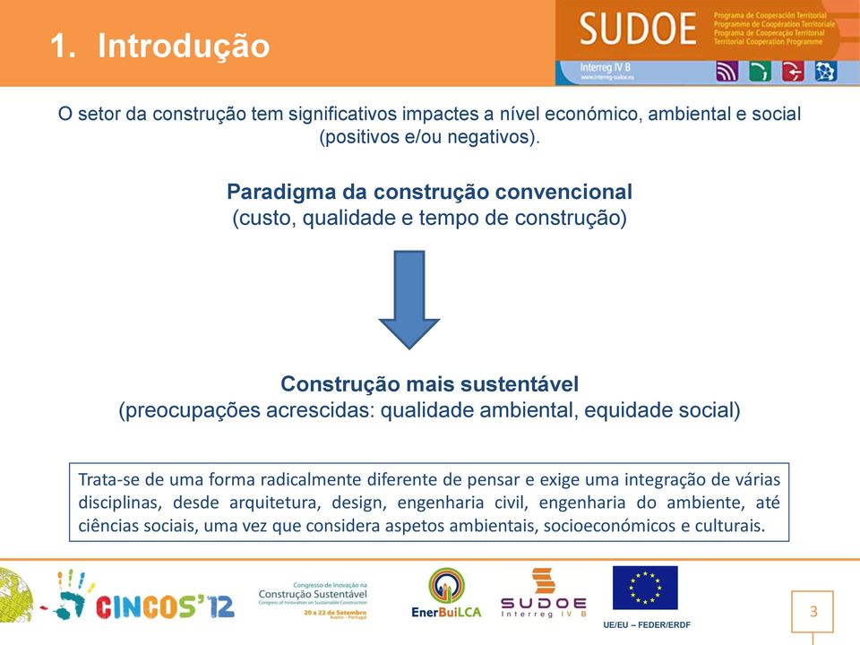 qualidade ambiental, equidade social) Trata-se de uma forma radicalmente diferente de pensar e exige uma integração de várias disciplinas,