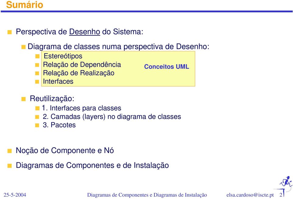 Conceitos UML Reutilização: 1. Interfaces para classes 2.