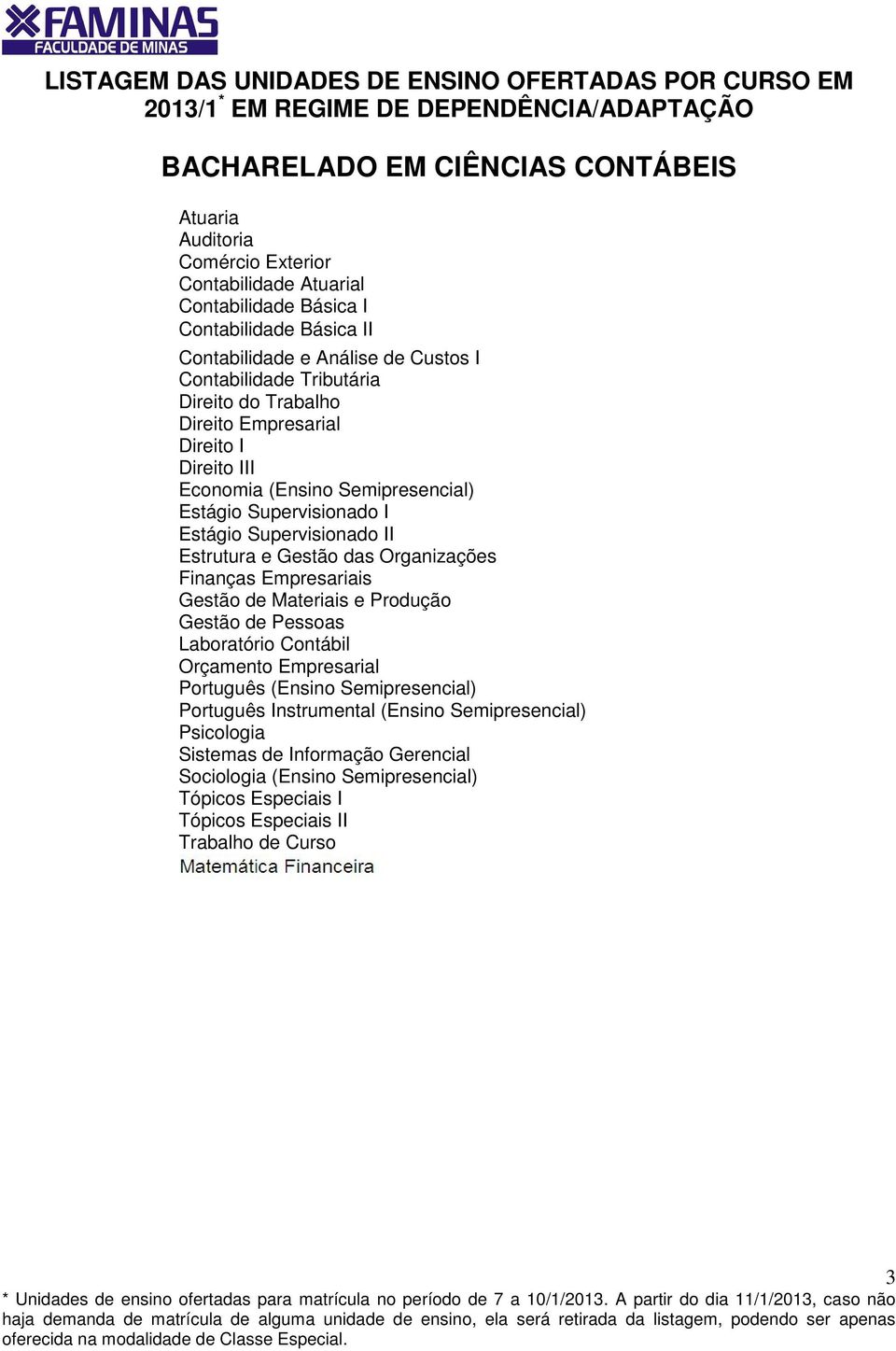 Empresarial Direito I Direito III I Estrutura e Gestão das Organizações Finanças Empresariais Gestão de Materiais e