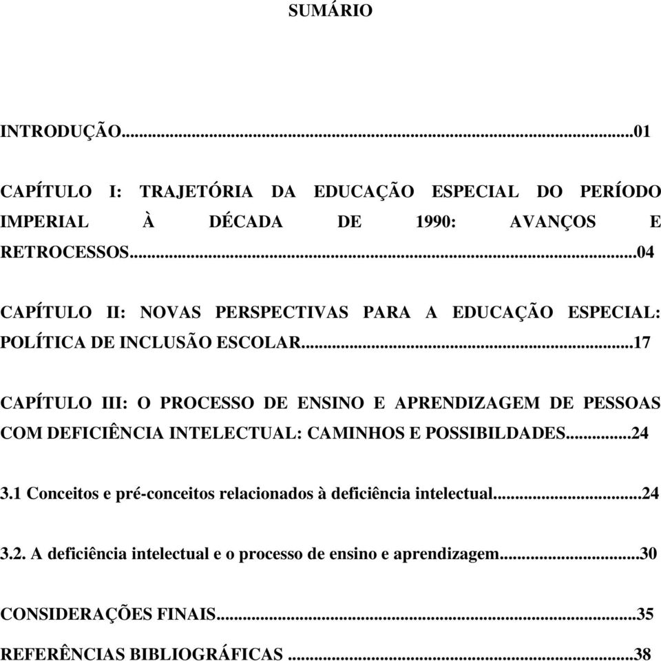 ..17 CAPÍTULO III: O PROCESSO DE ENSINO E APRENDIZAGEM DE PESSOAS COM DEFICIÊNCIA INTELECTUAL: CAMINHOS E POSSIBILDADES...24 3.