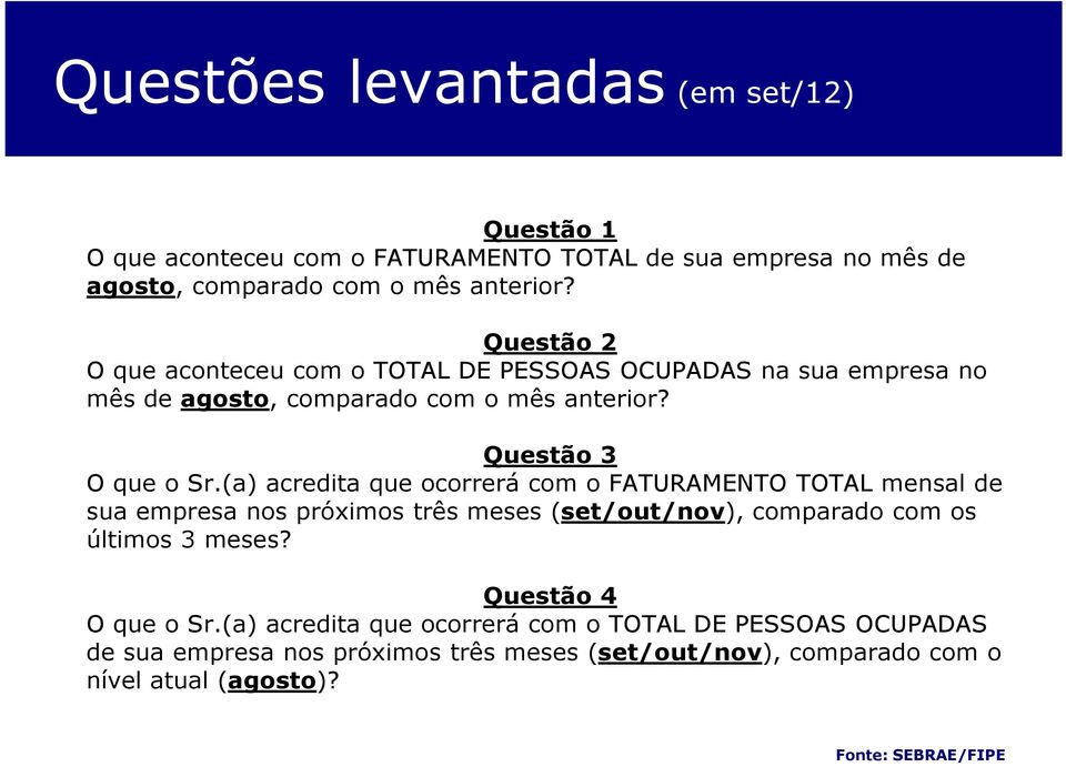 (a) acredita que ocorrerá com o FATURAMENTO TOTAL mensal de sua empresa nos próximos três meses (set/out/nov), comparado com os últimos 3 meses?