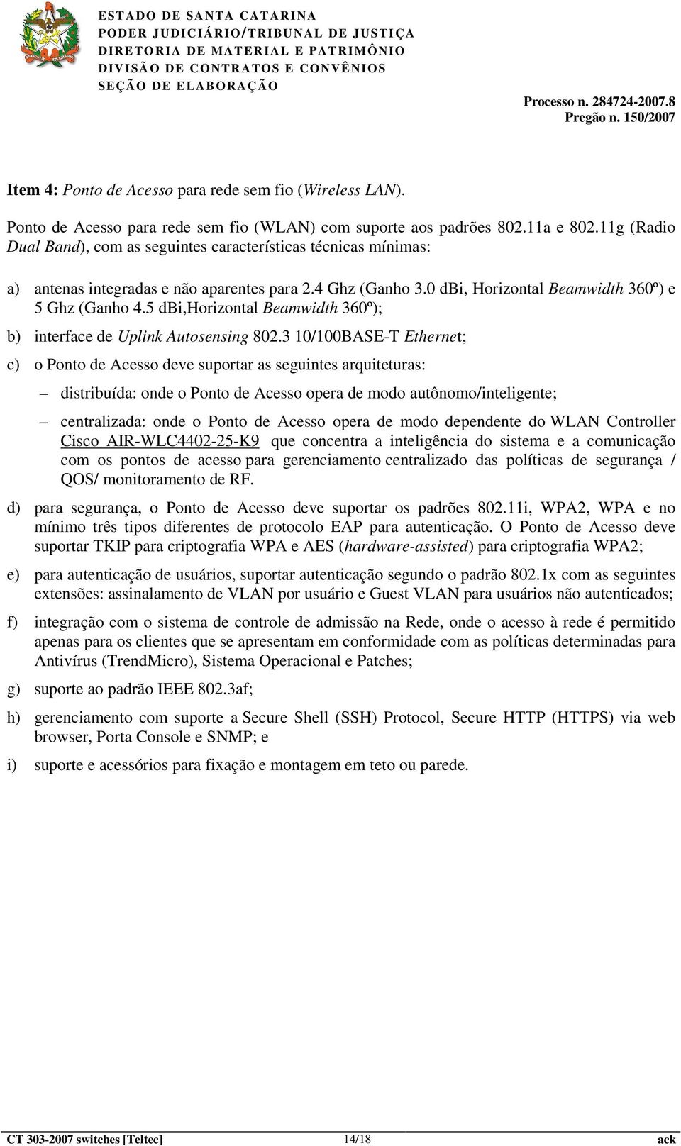 5 dbi,horizontal Beamwidth 360º); b) interface de Uplink Autosensing 802.