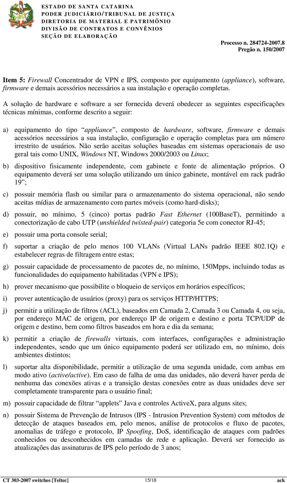 software, firmware e demais acessórios necessários a sua instalação, configuração e operação completas para um número irrestrito de usuários.