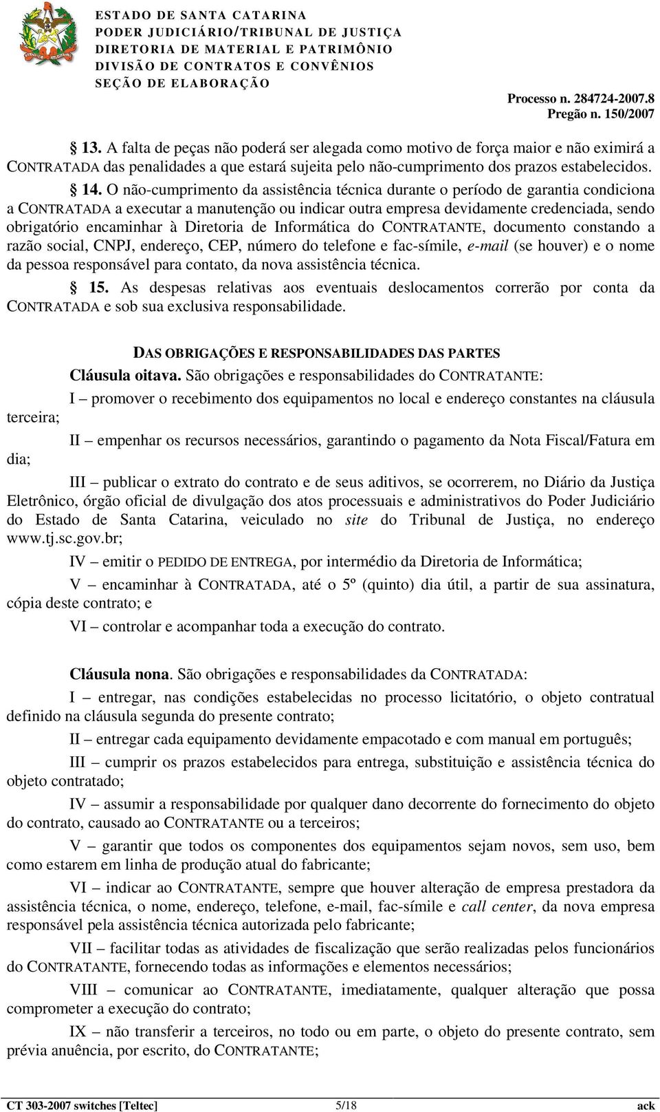 Diretoria de Informática do CONTRATANTE, documento constando a razão social, CNPJ, endereço, CEP, número do telefone e fac-símile, e-mail (se houver) e o nome da pessoa responsável para contato, da