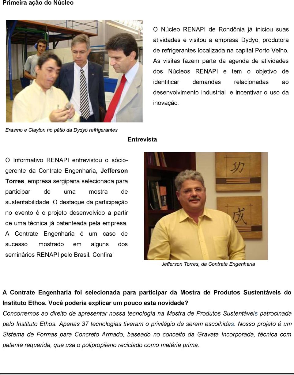 Erasmo e Clayton no pátio da Dydyo refrigerantes Entrevista O Informativo RENAPI entrevistou o sóciogerente da Contrate Engenharia, Jefferson Torres, empresa sergipana selecionada para participar de