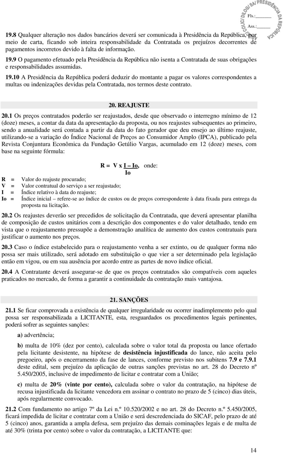 9 O pagamento efetuado pela Presidência da República não isenta a Contratada de suas obrigações e responsabilidades assumidas. 19.